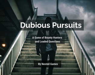 Dubious Pursuits   - A Game of Bounty Hunters and Loaded Questions 