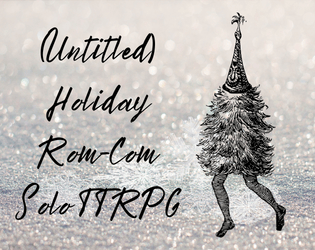 (Untitled) Holiday Rom-Com Solo TTRPG  