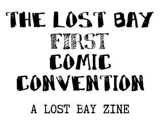 The first Lost Bay Comic Convention   - a Lost Bay Zine 