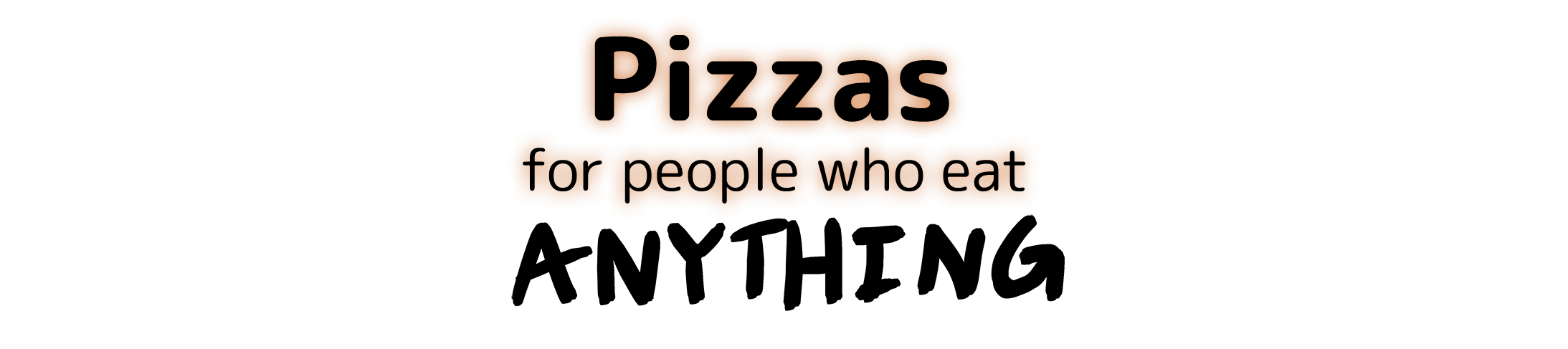 Pizzas for people who eat ANYTHING