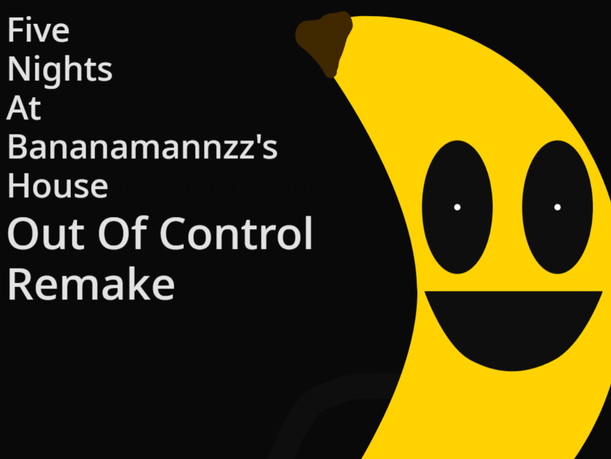 Five Nights At Bananamannzz's House