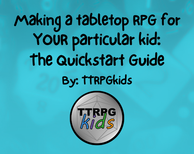 making-a-tabletop-rpg-for-your-particular-kid-the-quickstart-guide-by