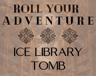 Roll Your Adventure: Ice Library Tomb (Adventure One)  