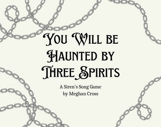 You Will be Haunted by Three Spirits   - A GMless game for three players about changing the heart of someone who desperately needs it. 
