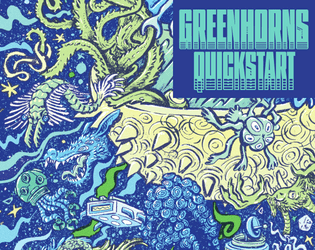 Greenhorns: A Weird Space RPG Quickstart   - Unthinkable anomalies spawn in the chaos as you create planets. A rules-lite, dangerously fast scifi game. 