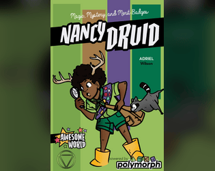 Nancy Druid   - A tabletop roleplaying game of druid scouts solving nature's cutest mysteries. 