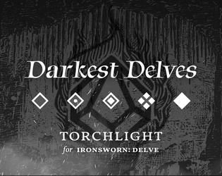 Darkest Delves   - Torchlight for Ironsworn: Delve 