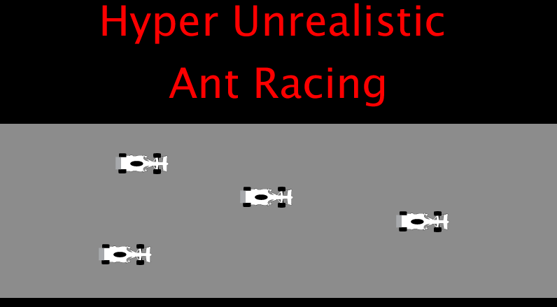Hyper Unrealistic Ant Racing