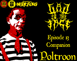 Flail to the Face Episode 13 Companion   - A mime follower for Mörk Borg, inspired by the antics of the episode. 