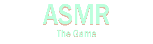ASMR: The Game 👄