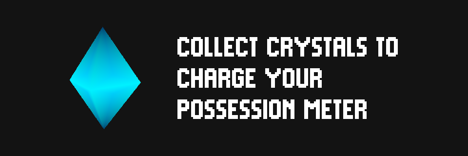 Collect crystals to charge your possession meter
