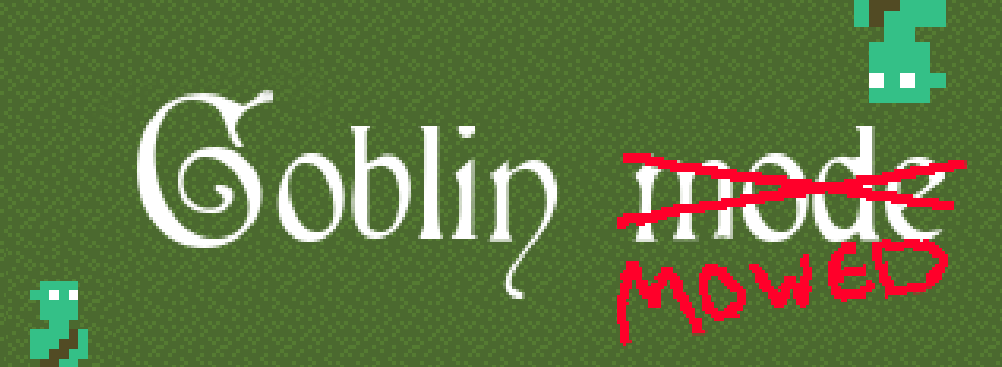 Goblin Mowed