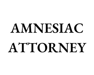 Amnesiac Attorney   - A game about finding yourself amidst mystery and chaos 