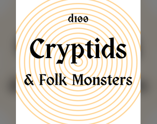 D100 Cryptids & Folk Monsters   - A D100 of Cryptids, Folk Monsters and Local Spirits 