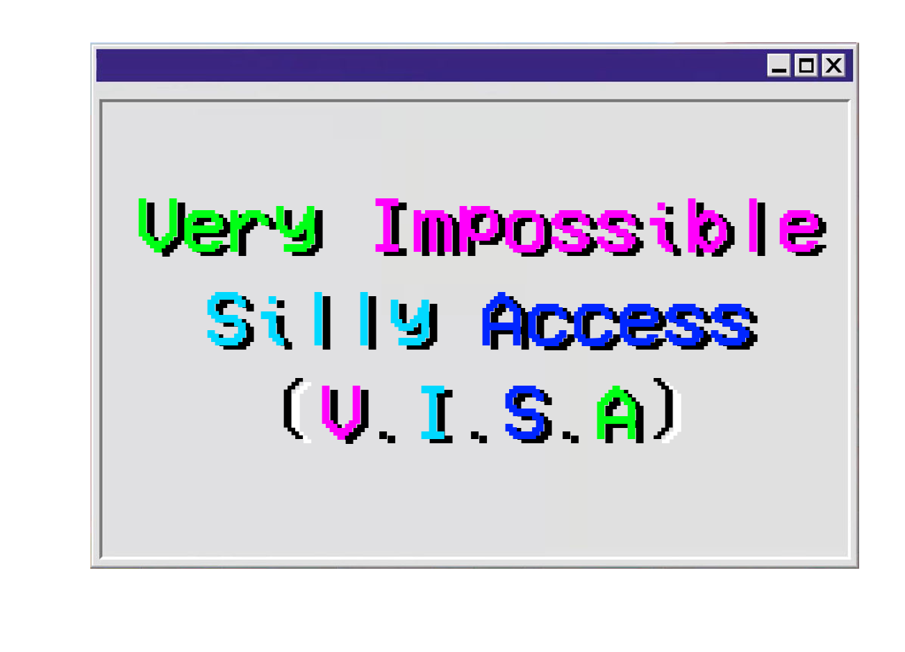 Very Impossible Silly Access (V.I.S.A)