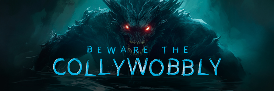 Beware the Collywobbly