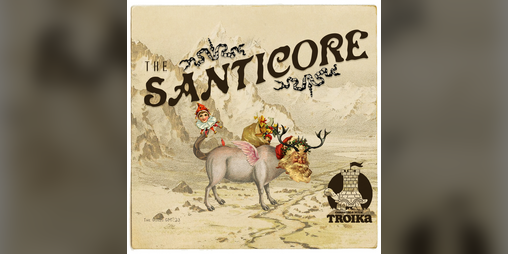 Cover image for The Santicore - A Beast for TROIKA!