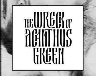 The Wreck of Acanthus Green   - A short horror adventure with a deadly player facing minigame 