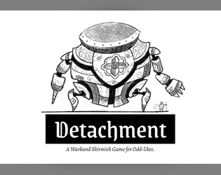 Detachment   - A Warband Skirmish game for Odd-likes 