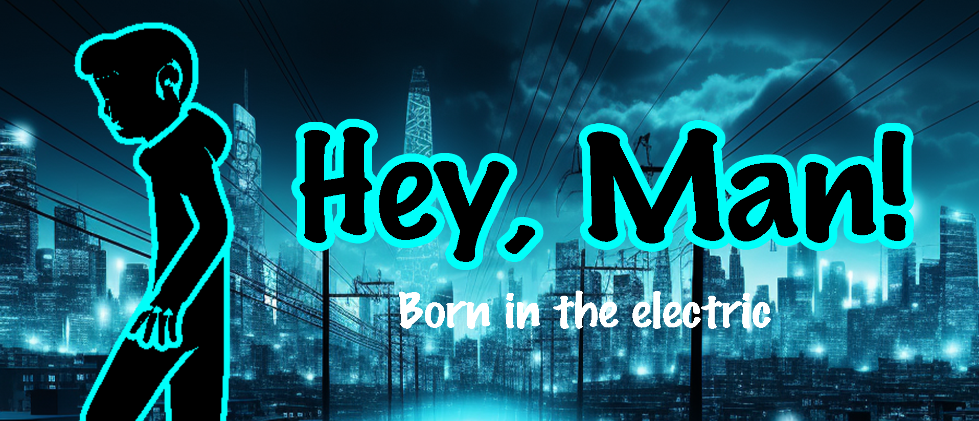 Hey, Man! - born in the electric
