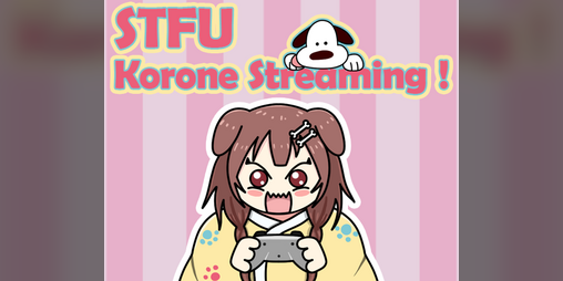 Cover image for STFU, Korone Streaming !