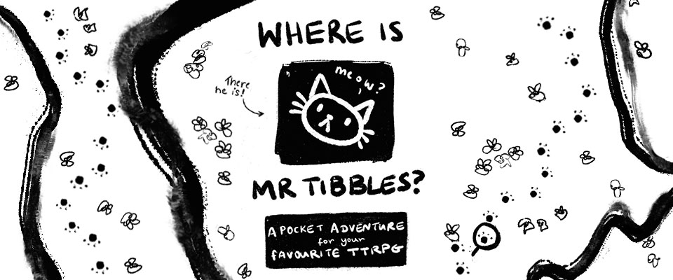 Where is Mr Tibbles? | a systemless TTRPG adventure