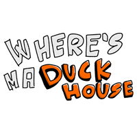 Where's ma DUCK HOUSE