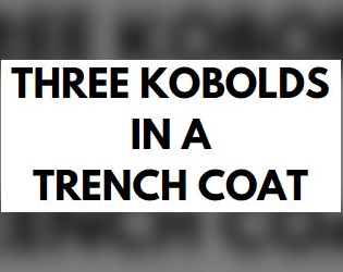 Three Kobolds in a Trench Coat  