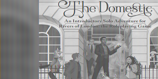 Cover image for The Domestic - Solo Adventure for Rivers of London the Roleplaying Game