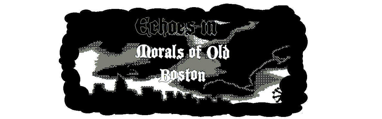 Echoes in Morals of Old Boston