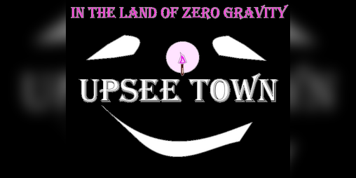 Cover image for In The Land of Zero Gravity: Upsee Town
