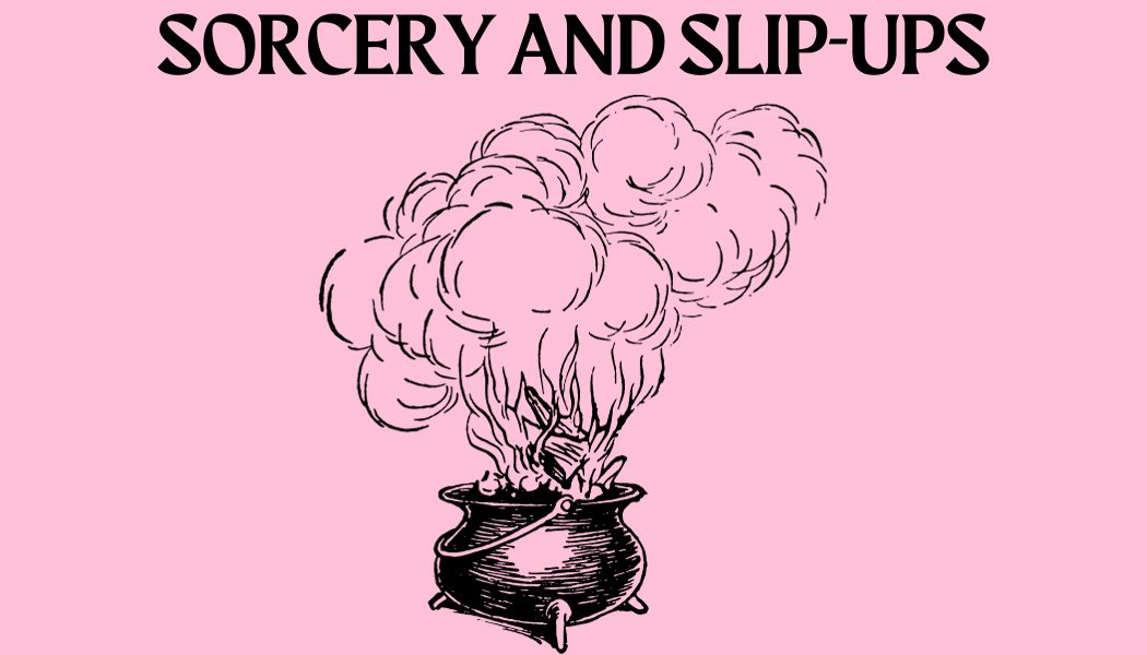 Sorcery and Slip-ups
