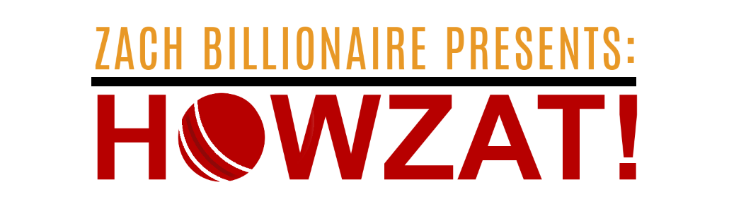 Zach Billionaire Presents: Howzat!
