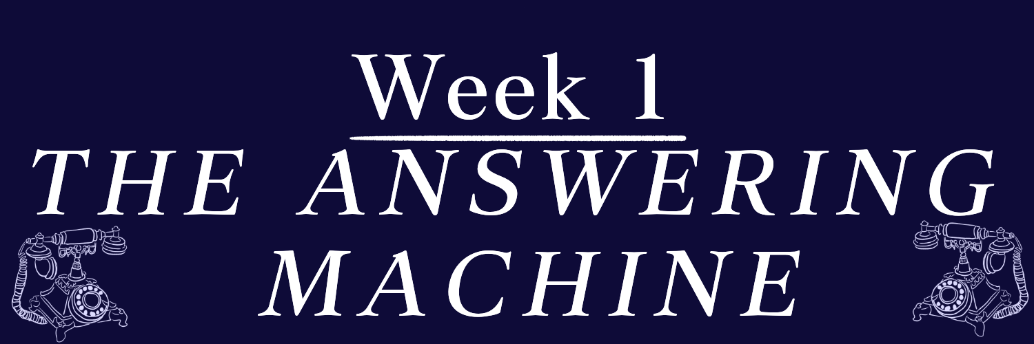 Week 1 - The Answering Machine