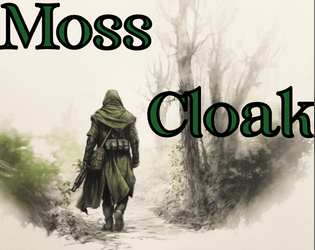 Moss Cloak   - You are a Moss Cloak, a warden of the roads between kingdoms. Fight, Explore, Protect, & Claim Renown! 