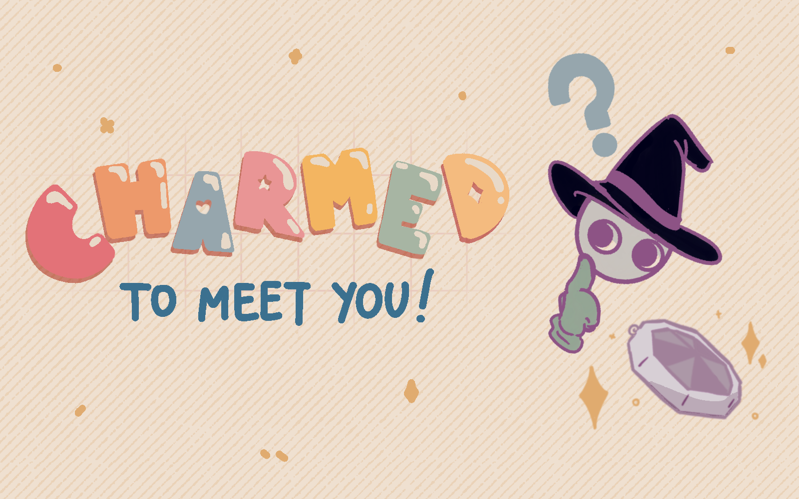 Charmed To Meet You!