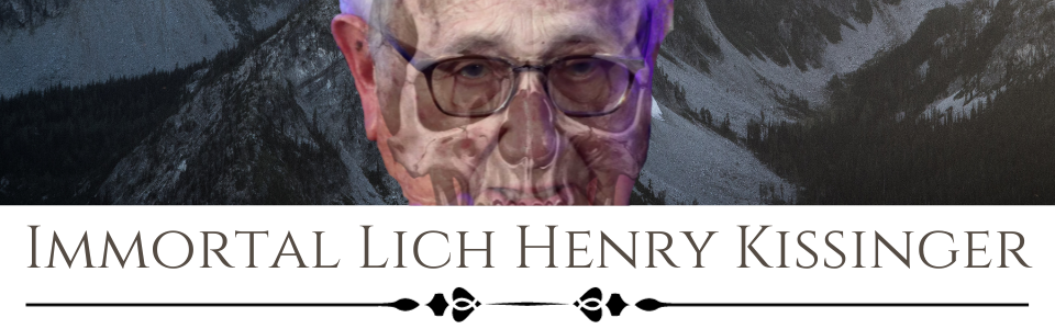 Immortal Lich Henry Kissinger