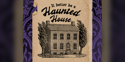 Cover image for It Better Be A Haunted House