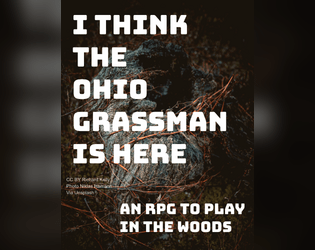 I Think The Ohio Grassman Is Here   - A TTRPG to play in the woods at night. 