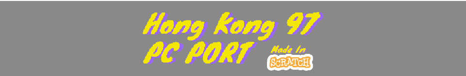Hong Kong 97 PC Port (Scratch)