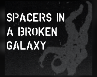 Spacers in a Broken Galaxy   - Gritty MICRO Sci-fi RPG 