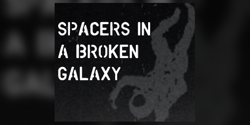 Cover image for Spacers in a Broken Galaxy