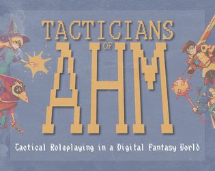 Tacticians of Ahm: Tactical Roleplaying   - Tactical Roleplaying in a Digital Fantasy World 