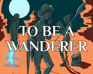 To Be A Wanderer   - A system-neutral RPG supplement for playing characters with no homeland 