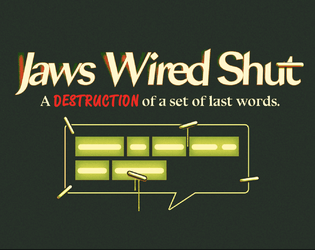 Jaws Wired Shut   - A destruction of a set of last words. 