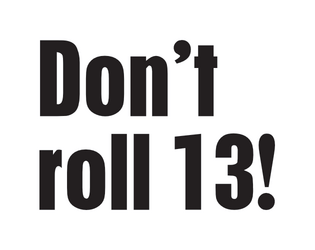 Don't-roll-13!   - Resolution mechanic for tabletop adventure games 