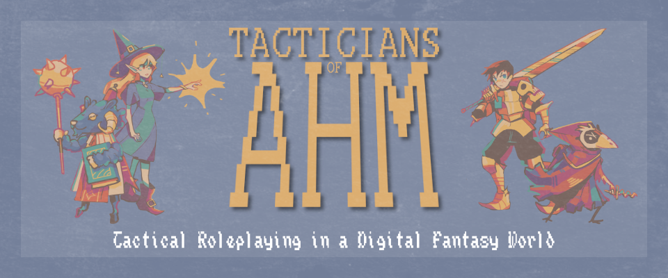 Tacticians of Ahm: Tactical Roleplaying