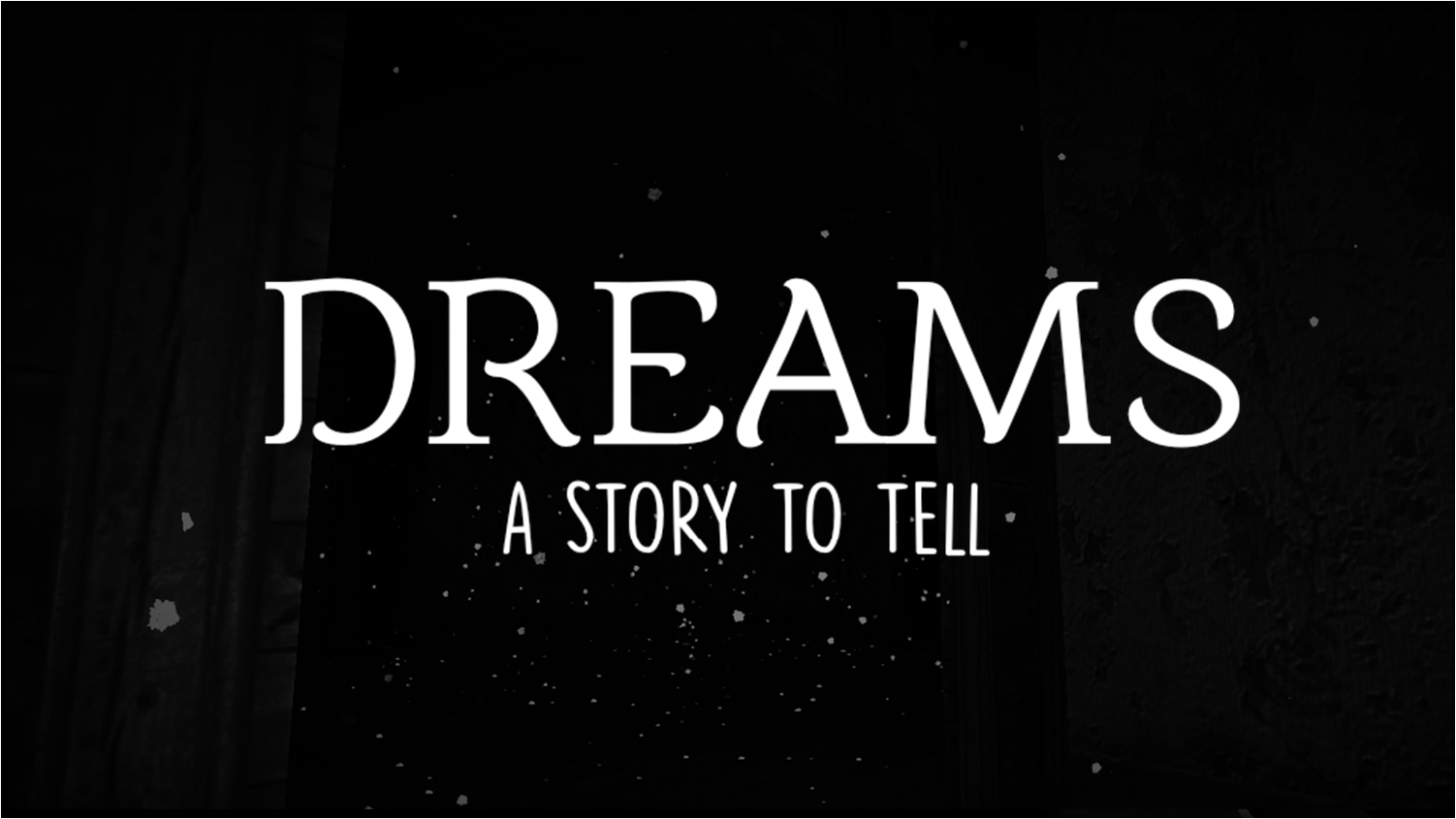 DREAMS: a story to tell