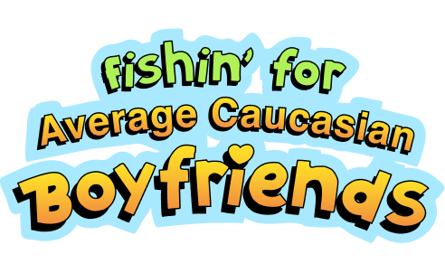 Fishin' for Average Caucasian Boyfriends
