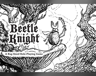 Beetle Knight - Quickstart Edition   - A Bug-Sized Tabletop Role-Playing Game 
